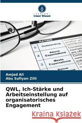 QWL, Ich-Stärke und Arbeitseinstellung auf organisatorisches Engagement Ali, Amjad, Zilli, Abu Sufiyan 9786208709631 Verlag Unser Wissen