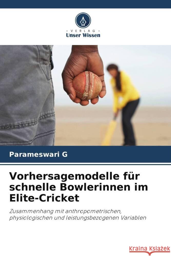 Vorhersagemodelle für schnelle Bowlerinnen im Elite-Cricket G, Parameswari 9786208709785