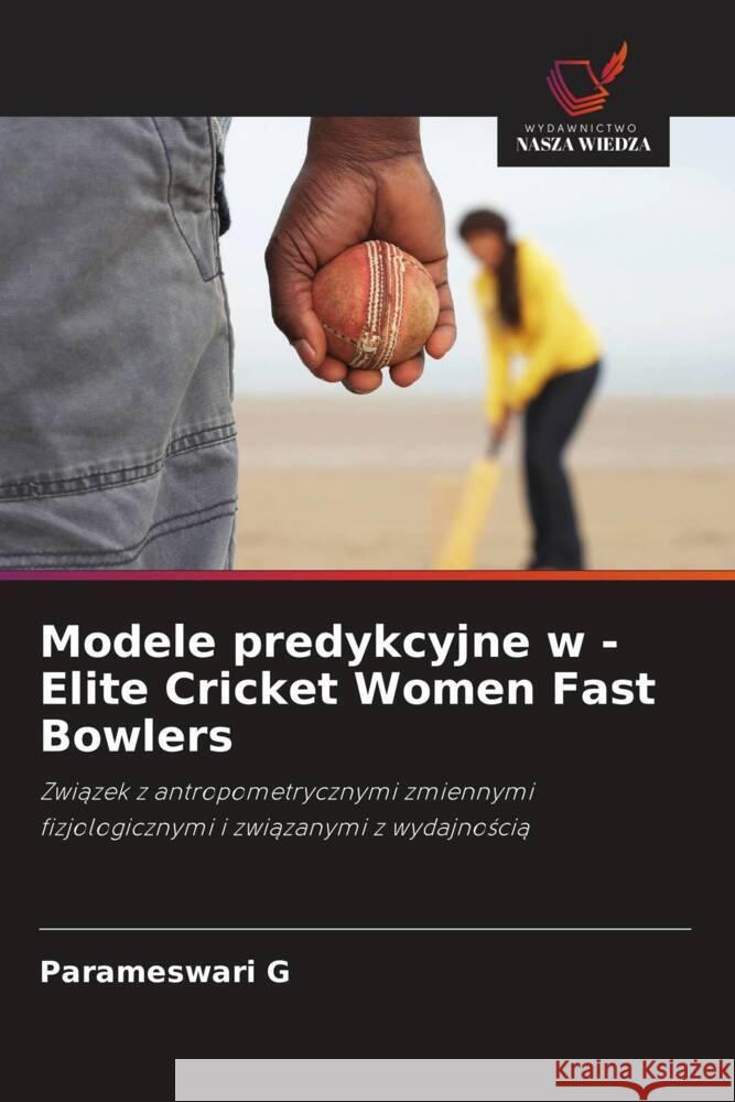 Modele predykcyjne w - Elite Cricket Women Fast Bowlers G, Parameswari 9786208709822