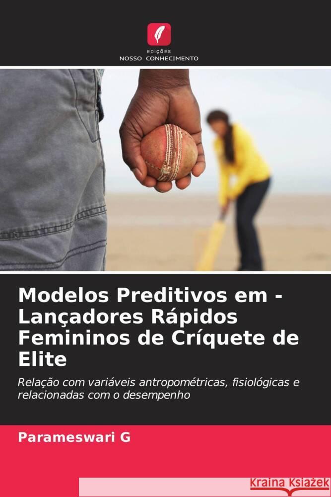 Modelos Preditivos em - Lançadores Rápidos Femininos de Críquete de Elite G, Parameswari 9786208709839