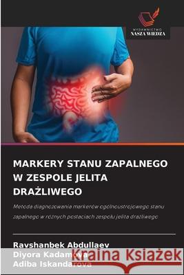 MARKERY STANU ZAPALNEGO W ZESPOLE JELITA DRA LIWEGO Abdullaev, Ravshanbek, Kadamova, Diyora, Iskandarova, Adiba 9786208709921 Wydawnictwo Nasza Wiedza