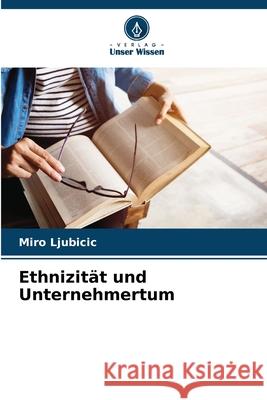 Ethnizität und Unternehmertum Ljubicic, Miro 9786208710019