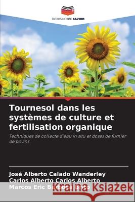 Tournesol dans les systèmes de culture et fertilisation organique Calado Wanderley, José Alberto, Carlos Alberto, Carlos Alberto, Barbosa Brito, Marcos Eric 9786208711863