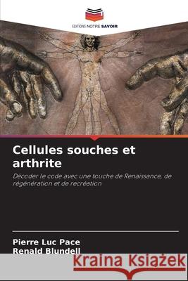 Cellules souches et arthrite Pace, Pierre Luc, Blundell, Renald 9786208712020
