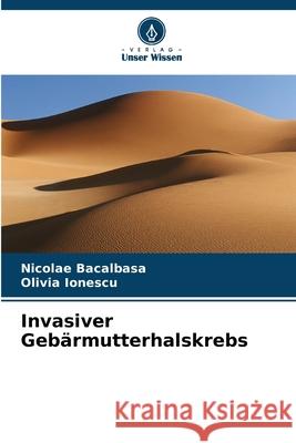 Invasiver Gebärmutterhalskrebs Bacalbasa, Nicolae, Ionescu, Olivia 9786208712075