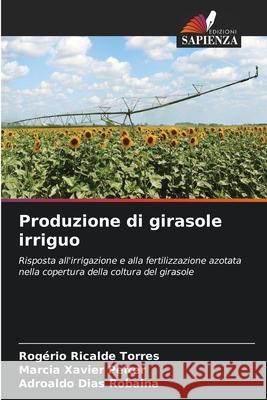 Produzione di girasole irriguo Ricalde Torres, Rogério, Xavier Peiter, Marcia, Dias Robaina, Adroaldo 9786208712549