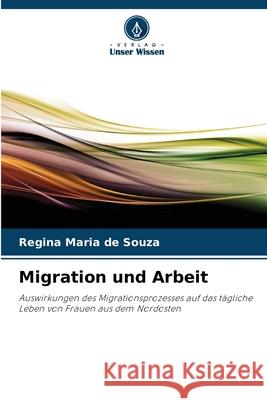 Migration und Arbeit Souza, Regina Maria de 9786208712587
