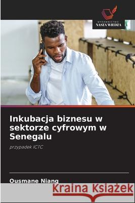 Inkubacja biznesu w sektorze cyfrowym w Senegalu Niang, Ousmane 9786208712709