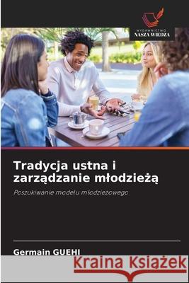 Tradycja ustna i zarzadzanie mlodzieza Guehi, Germain 9786208712884