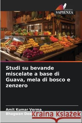 Studi su bevande miscelate a base di Guava, mela di bosco e zenzero Verma, Amit Kumar, Deen, Bhagwan 9786208712990