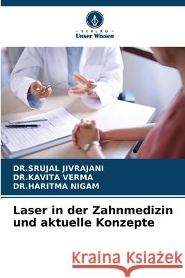 Laser in der Zahnmedizin und aktuelle Konzepte JIVRAJANI, DR.SRUJAL, VERMA, DR.KAVITA, NIGAM, DR.HARITMA 9786208713041 Verlag Unser Wissen