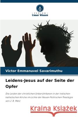 Leidens-Jesus auf der Seite der Opfer Savarimuthu, Victor Emmanuvel 9786208713126 Verlag Unser Wissen
