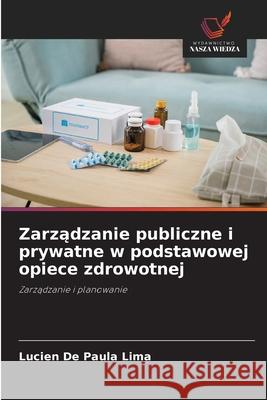 Zarzadzanie publiczne i prywatne w podstawowej opiece zdrowotnej Paula Lima, Lucien De 9786208713690