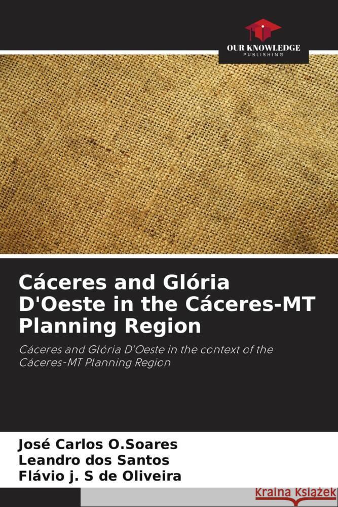 Cáceres and Glória D'Oeste in the Cáceres-MT Planning Region O.Soares, José Carlos, dos Santos, Leandro, de Oliveira, Flávio j. S 9786208714017 Our Knowledge Publishing