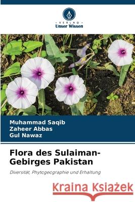 Flora des Sulaiman-Gebirges Pakistan Saqib, Muhammad, Abbas, Zaheer, Nawaz, Gul 9786208714024