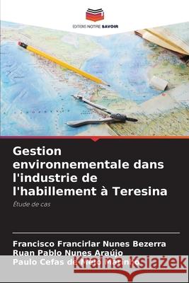 Gestion environnementale dans l'industrie de l'habillement à Teresina Nunes Bezerra, Francisco Francirlar, Nunes Araújo, Ruan Pablo, Melo Marinho, Paulo Cefas de 9786208714352