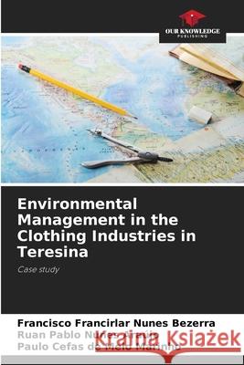 Environmental Management in the Clothing Industries in Teresina Nunes Bezerra, Francisco Francirlar, Nunes Araújo, Ruan Pablo, Melo Marinho, Paulo Cefas de 9786208714437