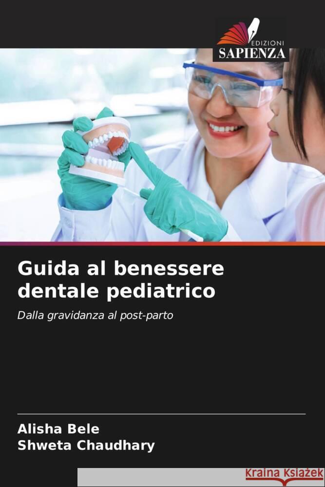 Guida al benessere dentale pediatrico Bele, Alisha, Chaudhary, Shweta 9786208715441