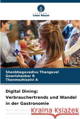 Digital Dining: Verbrauchertrends und Wandel in der Gastronomie Thangavel, Shenbhagavadivu, R, Gowrishankar, A, Thenmozhiselvi 9786208715465 Verlag Unser Wissen