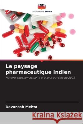 Le paysage pharmaceutique indien Mehta, Devanssh 9786208715670