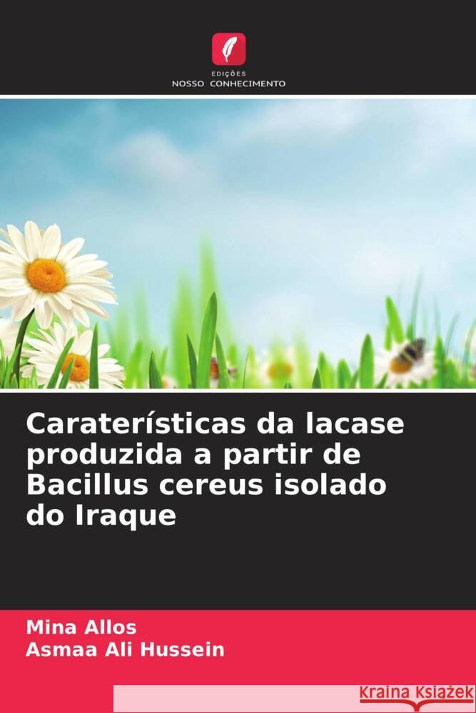 Caraterísticas da lacase produzida a partir de Bacillus cereus isolado do Iraque Allos, Mina, Hussein, Asmaa Ali 9786208715991
