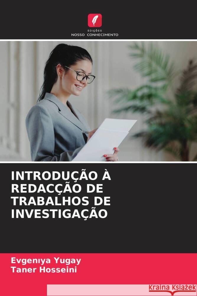INTRODUÇÃO À REDACÇÃO DE TRABALHOS DE INVESTIGAÇÃO Yugay, Evgeniya, Hosseini, Taner 9786208716059 Edições Nosso Conhecimento
