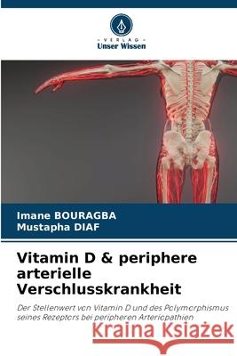 Vitamin D & periphere arterielle Verschlusskrankheit BOURAGBA, Imane, Diaf, Mustapha 9786208716066