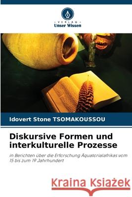 Diskursive Formen und interkulturelle Prozesse TSOMAKOUSSOU, Idovert Stone 9786208716189 Verlag Unser Wissen