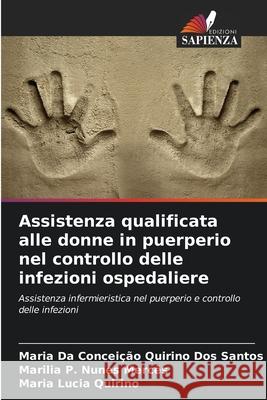 Assistenza qualificata alle donne in puerperio nel controllo delle infezioni ospedaliere Quirino Dos Santos, Maria Da Conceição, Nunes Mercês, Marilia P., Quirino, Maria Lucia 9786208716899