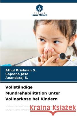 Vollständige Mundrehabilitation unter Vollnarkose bei Kindern Krishnan S., Athul, JOSE, SAJEENA, S., Anandaraj 9786208716912