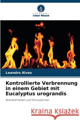Kontrollierte Verbrennung in einem Gebiet mit Eucalyptus urograndis Alves, Leandro 9786208717117