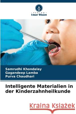 Intelligente Materialien in der Kinderzahnheilkunde Khondalay, Samrudhi, Lamba, Gagandeep, Chaudhari, Purva 9786208717360