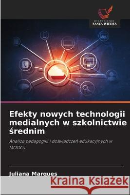 Efekty nowych technologii medialnych w szkolnictwie srednim Marques, Juliana 9786208717476