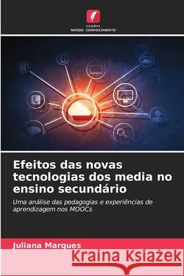 Efeitos das novas tecnologias dos media no ensino secundário Marques, Juliana 9786208717483