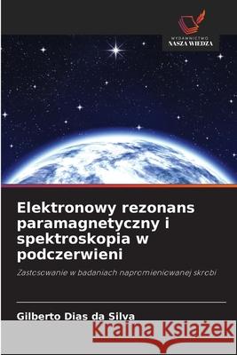 Elektronowy rezonans paramagnetyczny i spektroskopia w podczerwieni Dias da Silva, Gilberto 9786208717728 Wydawnictwo Nasza Wiedza