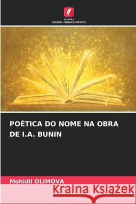 POÉTICA DO NOME NA OBRA DE I.A. BUNIN OLIMOVA, Mohidil 9786208717780 Edições Nosso Conhecimento