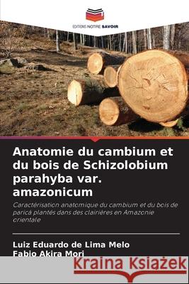 Anatomie du cambium et du bois de Schizolobium parahyba var. amazonicum de Lima Melo, Luiz Eduardo, Mori, Fabio Akira 9786208717995