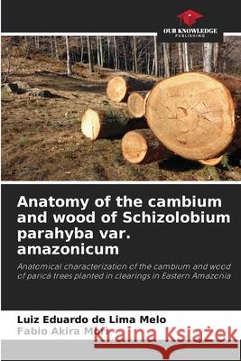 Anatomy of the cambium and wood of Schizolobium parahyba var. amazonicum de Lima Melo, Luiz Eduardo, Mori, Fabio Akira 9786208718022