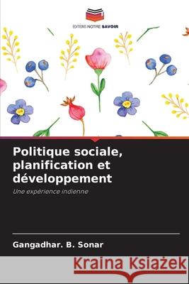 Politique sociale, planification et développement Sonar, Gangadhar. B. 9786208718480