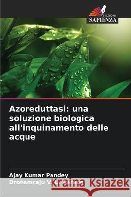 Azoreduttasi: una soluzione biologica all'inquinamento delle acque Pandey, Ajay Kumar, Sarada, Dronamraju V. L. 9786208718985