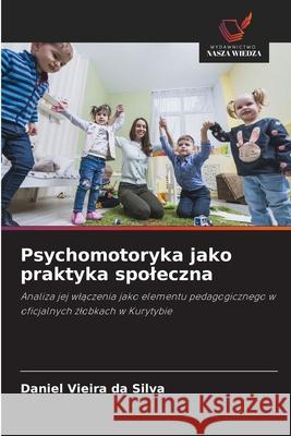 Psychomotoryka jako praktyka spoleczna Vieira da Silva, Daniel 9786208719470