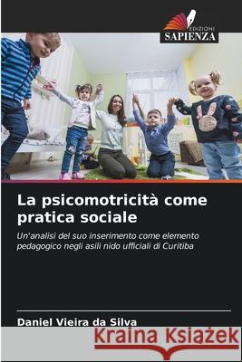 La psicomotricità come pratica sociale Vieira da Silva, Daniel 9786208719517
