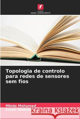 Topologia de controlo para redes de sensores sem fios Mohamed, Mbida, Abdellah, Ezzati 9786208719814