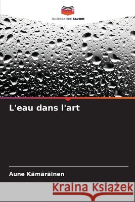 L'eau dans l'art Kämäräinen, Aune 9786208720094