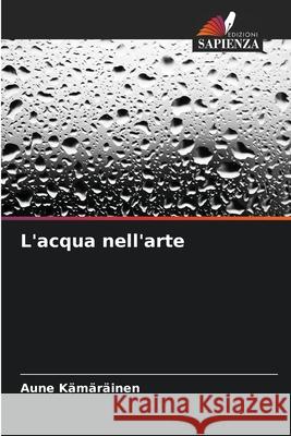 L'acqua nell'arte Kämäräinen, Aune 9786208720100