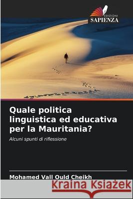 Quale politica linguistica ed educativa per la Mauritania? VALL OULD CHEIKH, MOHAMED 9786208720438