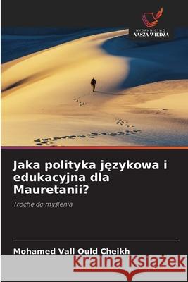 Jaka polityka jezykowa i edukacyjna dla Mauretanii? VALL OULD CHEIKH, MOHAMED 9786208720445