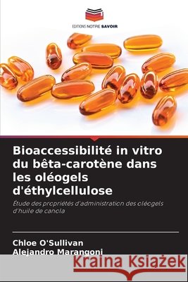 Bioaccessibilité in vitro du bêta-carotène dans les oléogels d'éthylcellulose O'Sullivan, Chloe, Marangoni, Alejandro 9786208720698