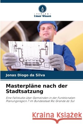 Masterpläne nach der Stadtsatzung da Silva, Jonas Diogo 9786208721169 Verlag Unser Wissen