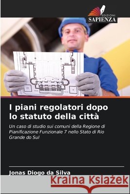 I piani regolatori dopo lo statuto della città da Silva, Jonas Diogo 9786208721190 Edizioni Sapienza